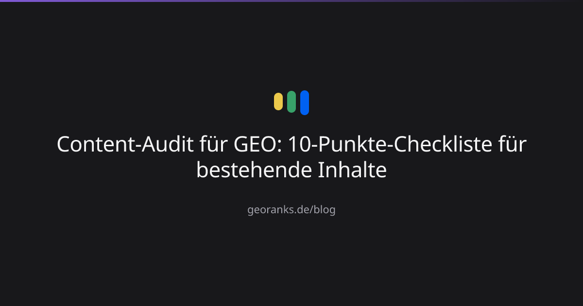 Content-Audit für GEO: 10-Punkte-Checkliste für bestehende Inhalte