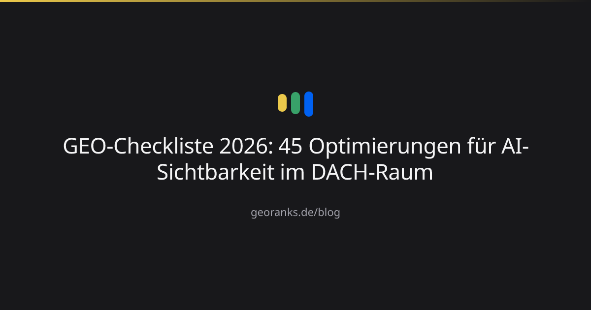 GEO-Checkliste 2026: 45 Optimierungen für AI-Sichtbarkeit im DACH-Raum