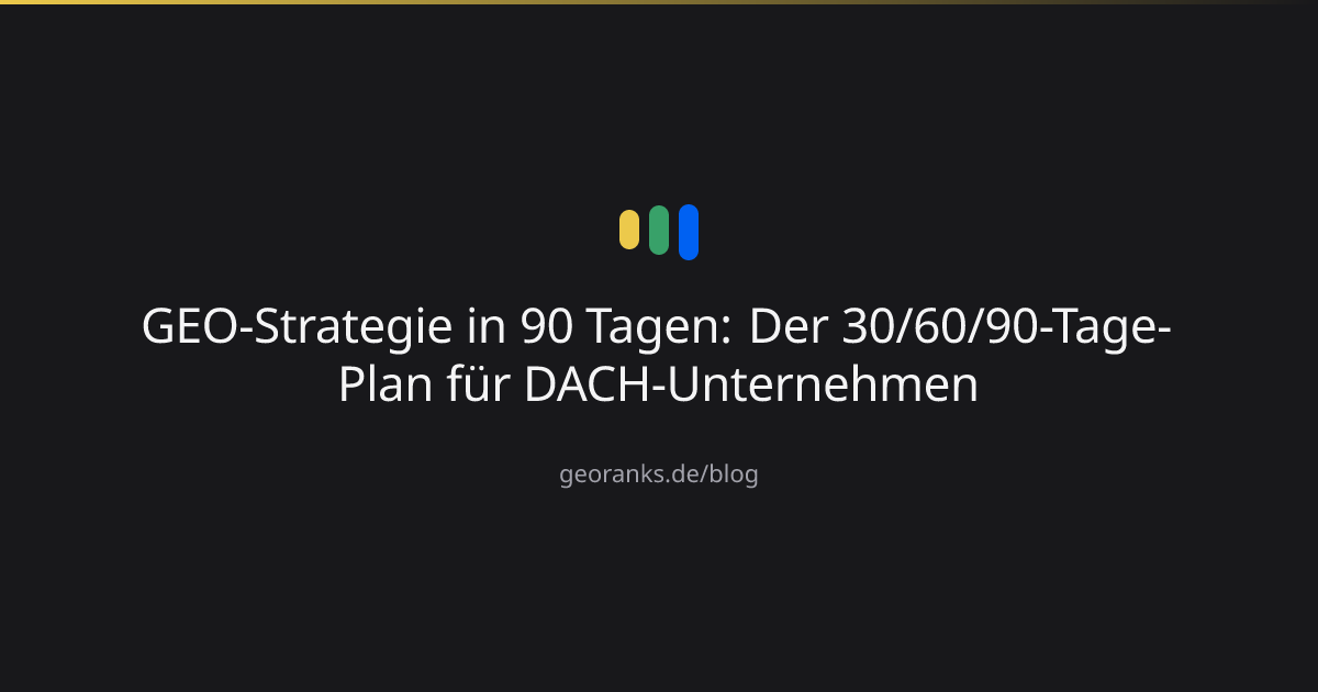 GEO-Strategie in 90 Tagen: Der 30/60/90-Tage-Plan für DACH-Unternehmen